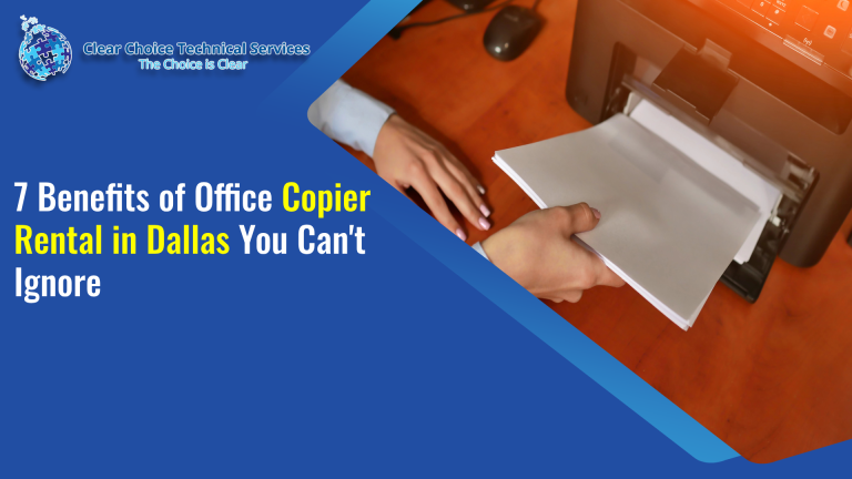 7 Benefits of Office Copier Rental in Dallas You Can’t Ignore